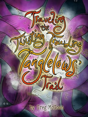 cover image of Traveling the Twisting Troubling Tanglelows' Trail